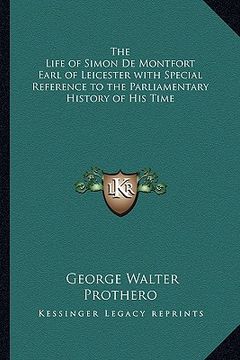 portada the life of simon de montfort earl of leicester with special reference to the parliamentary history of his time (en Inglés)