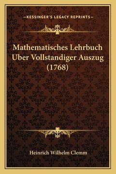 portada Mathematisches Lehrbuch Uber Vollstandiger Auszug (1768) (en Alemán)