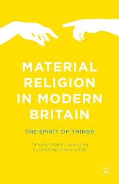 portada Material Religion in Modern Britain: The Spirit of Things (en Inglés)