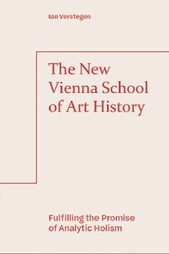 portada The New Vienna School of Art History: Fulfilling the Promise of Analytic Holism (en Inglés)