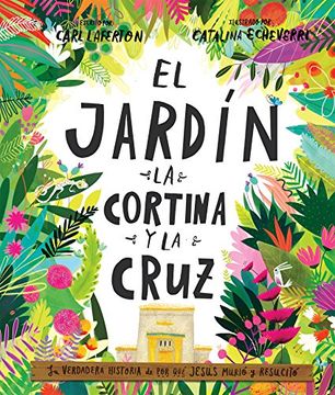 portada El Jardín, la Cortina y la Cruz: La Verdadera Historia de por qué Jesús Murió y Resucitó (in Spanish)