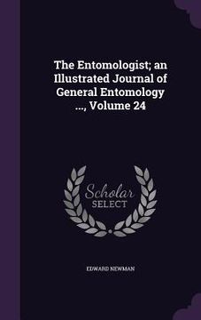 portada The Entomologist; an Illustrated Journal of General Entomology ..., Volume 24 (en Inglés)