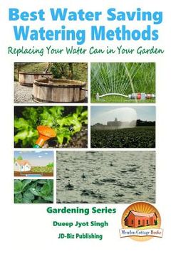 portada Best Water Saving - Watering Methods - Replacing Your Water Can in Your Garden (en Inglés)
