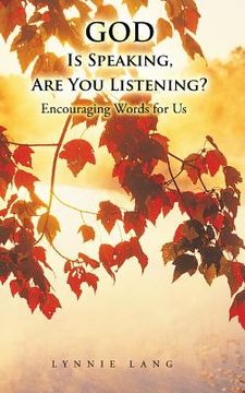 portada God Is Speaking, Are You Listening?: Encouraging Words for Us (en Inglés)