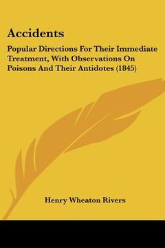 portada accidents: popular directions for their immediate treatment, with observations on poisons and their antidotes (1845) (en Inglés)