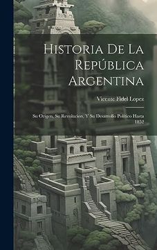 portada Historia de la República Argentina: Su Origen, su Revolucion, y su Desarrollo Político Hasta 1852