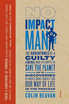 no impact man,the adventures of a guilty liberal who attempts to save the planet, and the discoveries he makes abo