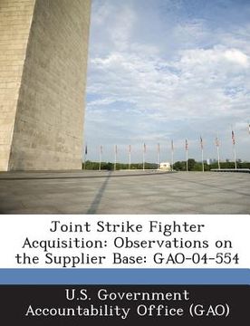 portada Joint Strike Fighter Acquisition: Observations on the Supplier Base: Gao-04-554 (en Inglés)