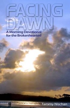 portada Facing Dawn: A Morning Devotional for the Brokenhearted (en Inglés)