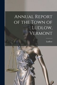 portada Annual Report of the Town of Ludlow, Vermont (en Inglés)