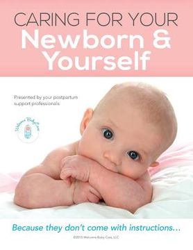 portada Caring For Your Newborn & Yourself: Because they don't come with instructions (en Inglés)