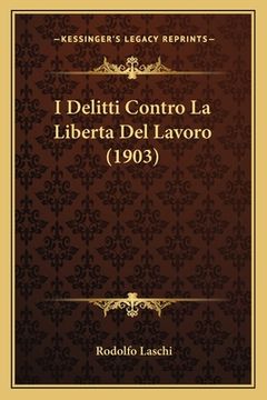 portada I Delitti Contro La Liberta Del Lavoro (1903) (en Italiano)