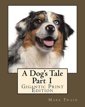 portada A Dog's Tale - Part 1: Gigantic Print Edition (en Inglés)