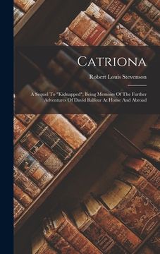 portada Catriona: A Sequel To "kidnapped", Being Memoirs Of The Further Adventures Of David Balfour At Home And Abroad (in English)