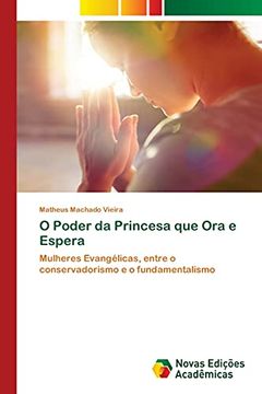 portada O Poder da Princesa que ora e Espera: Mulheres Evangélicas, Entre o Conservadorismo e o Fundamentalismo (in Portuguese)