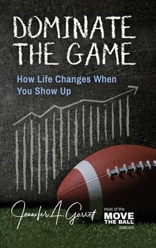 portada Dominate The Game: How Life Changes When You Show Up