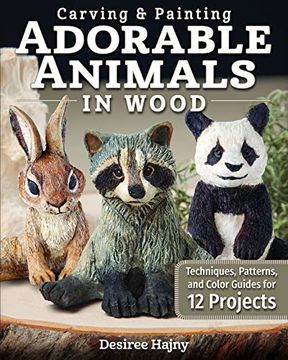 portada Carving & Painting Adorable Animals in Wood: Techniques, Patterns, and Color Guides for 12 Projects 