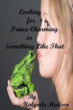 portada Looking for Prince Charming or Something Like That (en Inglés)