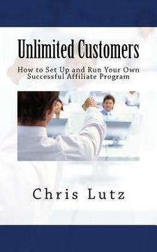 portada Unlimited Customers: How to Set Up and Run Your Own Successful Affiliate Program (en Inglés)