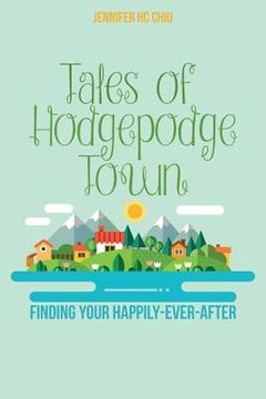 portada Tales of Hodgepodge Town: Finding your happily-ever-after (en Inglés)