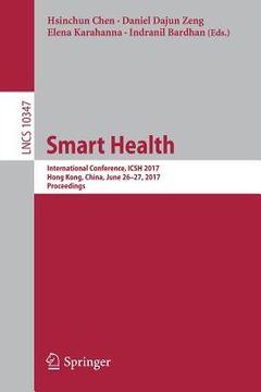 portada Smart Health: International Conference, Icsh 2017, Hong Kong, China, June 26-27, 2017, Proceedings (in English)