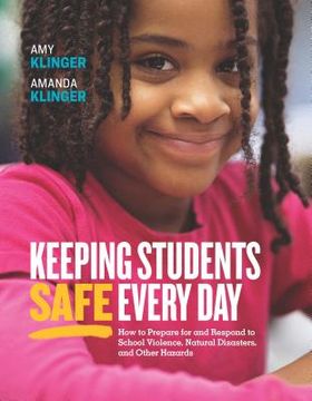 portada Keeping Students Safe Every Day: How to Prepare for and Respond to School Violence, Natural Disasters, and Other Hazards (in English)