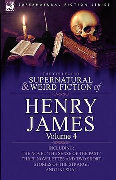 portada the collected supernatural and weird fiction of henry james: volume 4-including the novel 'the sense of the past, ' three novelettes and two short sto (in English)