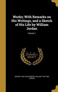 portada Works; With Remarks on His Writings, and a Sketch of His Life by William Jerdan; Volume 1 (en Inglés)