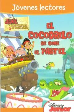 portada Jake Y Los Piratas. Jóvenes Lectores. El Cocodrilo Se Come El Pastel (Disney. Jake y los piratas) (in Spanish)