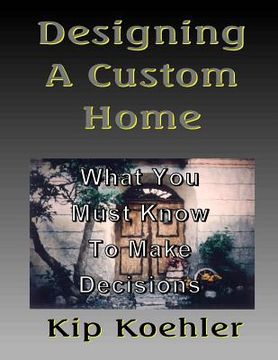 portada Designing A Custom Home: What You Must Know To Make Decisions (in English)