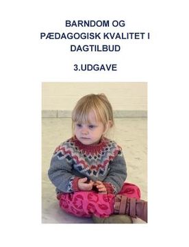 portada Barndom og pædagogisk kvalitet i dagtilbud: 3. reviderede udgave. 2. oplag (en Danés)