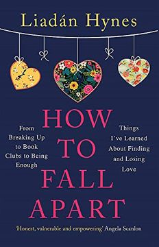 portada How to Fall Apart: From Breaking up to Book Clubs to Being Enough - Things I'Ve Learned About Losing and Finding Love (en Inglés)