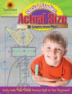 portada Actual Size-Social Studies: Easily Create Full-Scale Drawings Right on Your Playground! (in English)