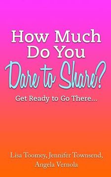 portada How Much Do You Dare to Share?: Get Ready to Go There... (en Inglés)