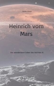 portada Heinrich vom Mars: Das wundersame Leben des Autisten H. (in German)