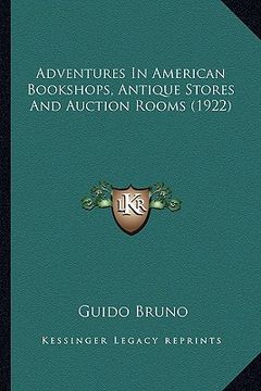 portada adventures in american bookshops, antique stores and auction rooms (1922) (en Inglés)