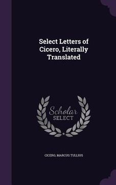 portada Select Letters of Cicero, Literally Translated (in English)