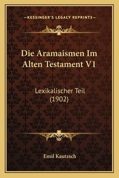 portada Die Aramaismen Im Alten Testament V1: Lexikalischer Teil (1902) (in German)