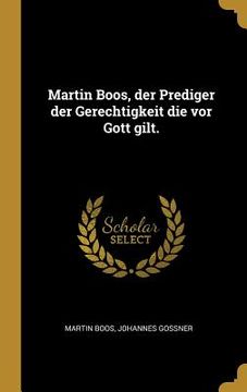 portada Martin Boos, der Prediger der Gerechtigkeit die vor Gott gilt. (in German)