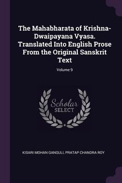 portada The Mahabharata of Krishna-Dwaipayana Vyasa. Translated Into English Prose From the Original Sanskrit Text; Volume 9 (en Inglés)