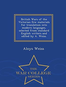 portada British Wars of the Victorian Era: Materials for Translation Into Modern Languages, Selected From Standard English Writers and Edited by a. Weiss. - war College Series (en Inglés)