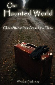 Our Haunted World: Ghost Stories From Around the Globe