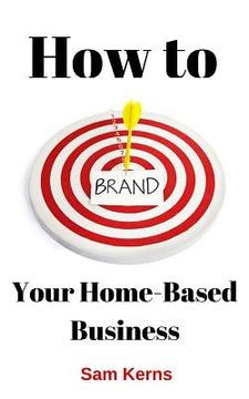portada How to Brand Your Home-Based Business (in English)