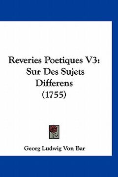 portada Reveries Poetiques V3: Sur Des Sujets Differens (1755) (en Francés)