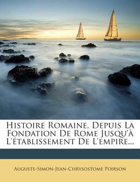 portada Histoire Romaine, Depuis La Fondation De Rome Jusqu'à L'établissement De L'empire... (en Francés)