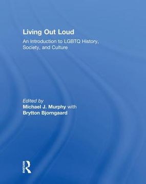 Living Out Loud: An Introduction to LGBTQ History, Society, and Culture (en Inglés)