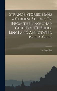 portada Strange Stories From a Chinese Studio, Tr. [From the Liao-Chai-Chih-I of P'U Sung-Ling] and Annotated by H.a. Giles