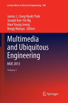 Multimedia and Ubiquitous Engineering: Mue 2013 (en Inglés)