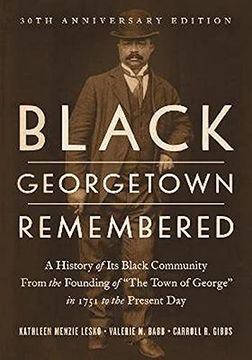 portada Black Georgetown Remembered: A History of Its Black Community from the Founding of "The Town of George" in 1751 to the Present Day, 30th Anniversar (en Inglés)