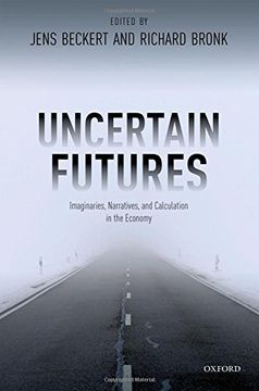 portada Uncertain Futures: Imaginaries, Narratives, and Calculation in the Economy (en Inglés)